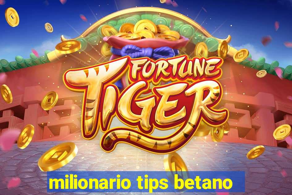 milionario tips betano